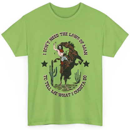 Cowgirl Horsing I Don't Need The Laws Of Men Western Country Classic Unisex T-Shirt