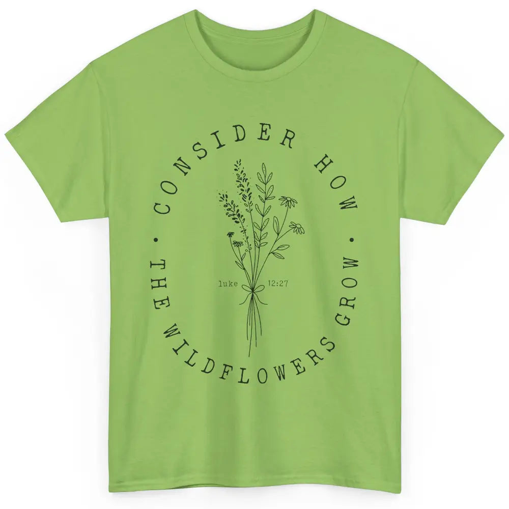 Consider How the Wildflowers Grow Bible Verse Christian Gift Classic Unisex T-Shirt