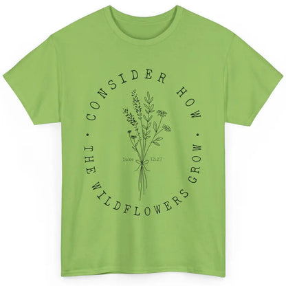 Consider How the Wildflowers Grow Bible Verse Christian Gift Classic Unisex T-Shirt