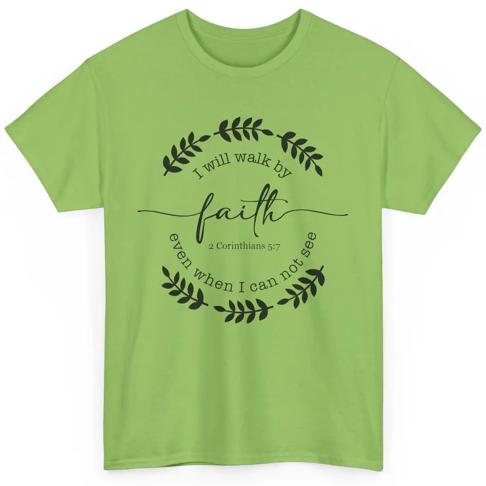 Walk By Faith Even When I Can Not See Bible Verse Christian Classic Unisex T-Shirt