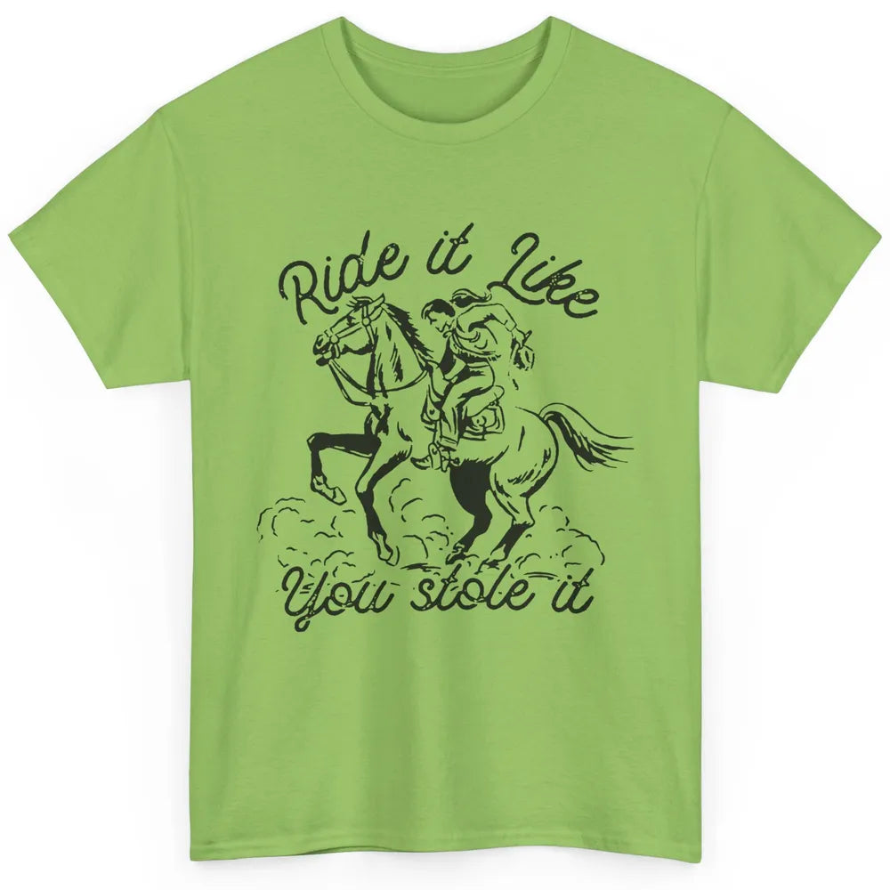 Vintage Cowgirl Riding Horse Ride It Like You Stole Western Classic Unisex T-Shirt