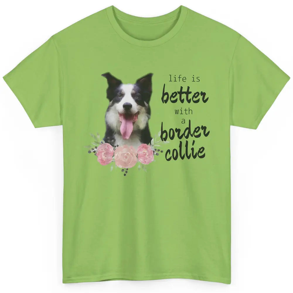 Floral Life Is Better With Border Collie Dog Mom Mothers Day Classic Unisex T-Shirt