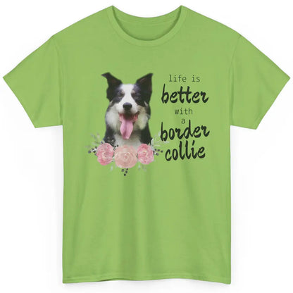 Floral Life Is Better With Border Collie Dog Mom Mothers Day Classic Unisex T-Shirt