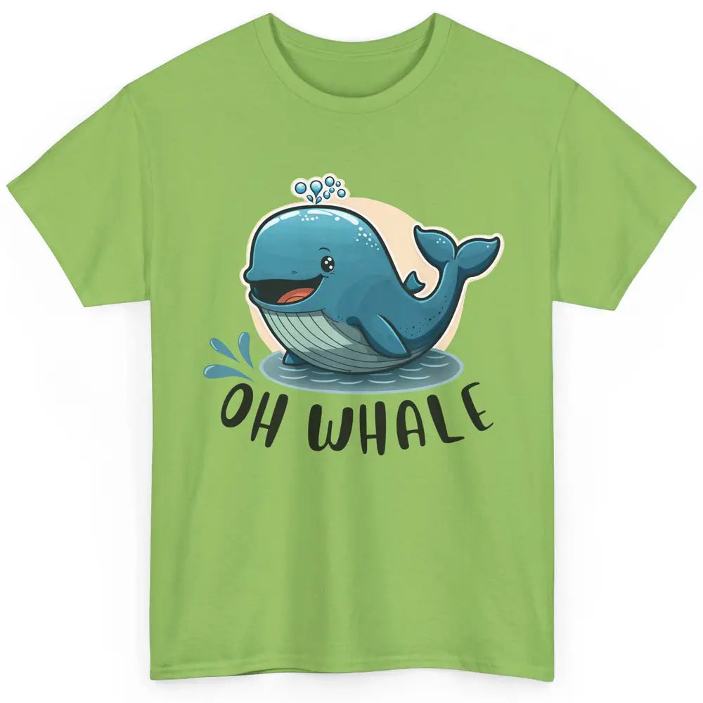 Funny Baby Whale Oh Whale Ocean Animal Positive Inspiration Classic Unisex T-Shirt