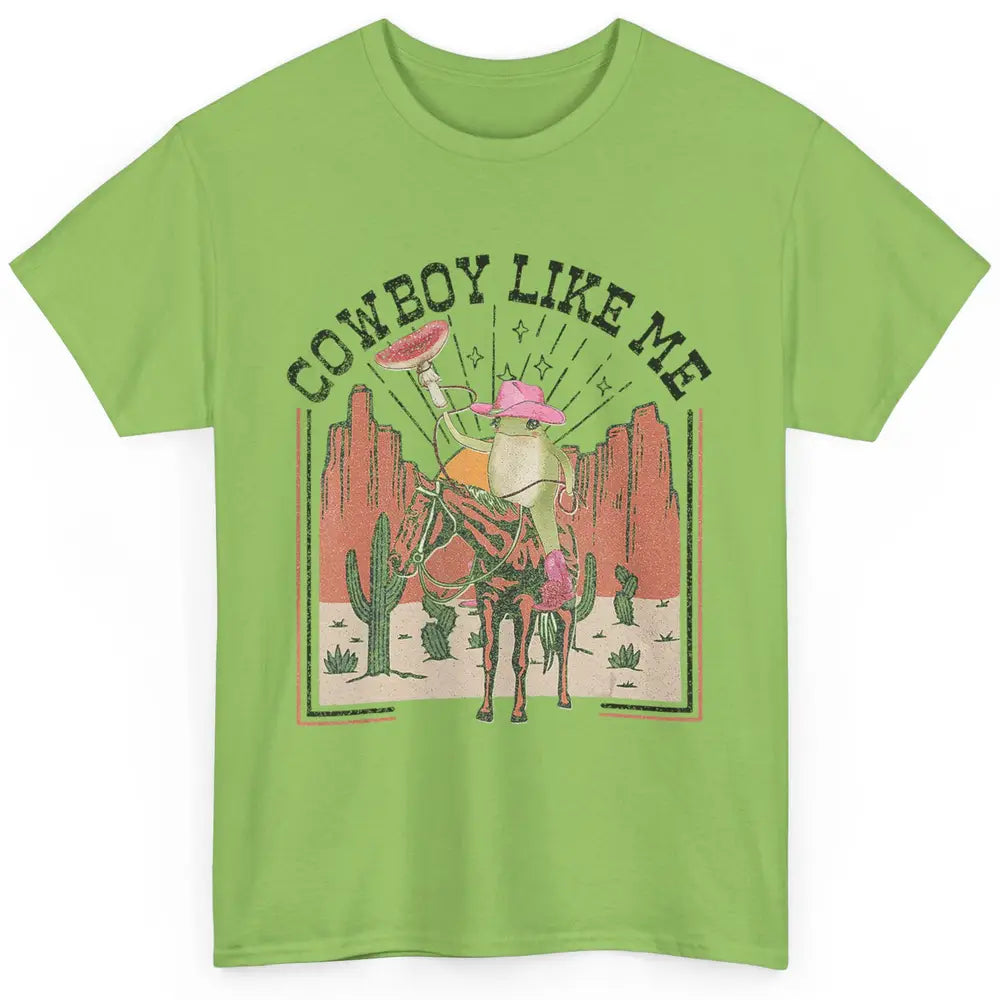 You Cowboy Like Me Funny Cowboy Frog Western Country Cactus Classic Unisex T-Shirt