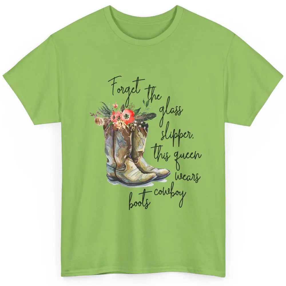 Cowgirls Forget Glass Slippers This Queen Wears Cowboy Boots Classic Unisex T-Shirt