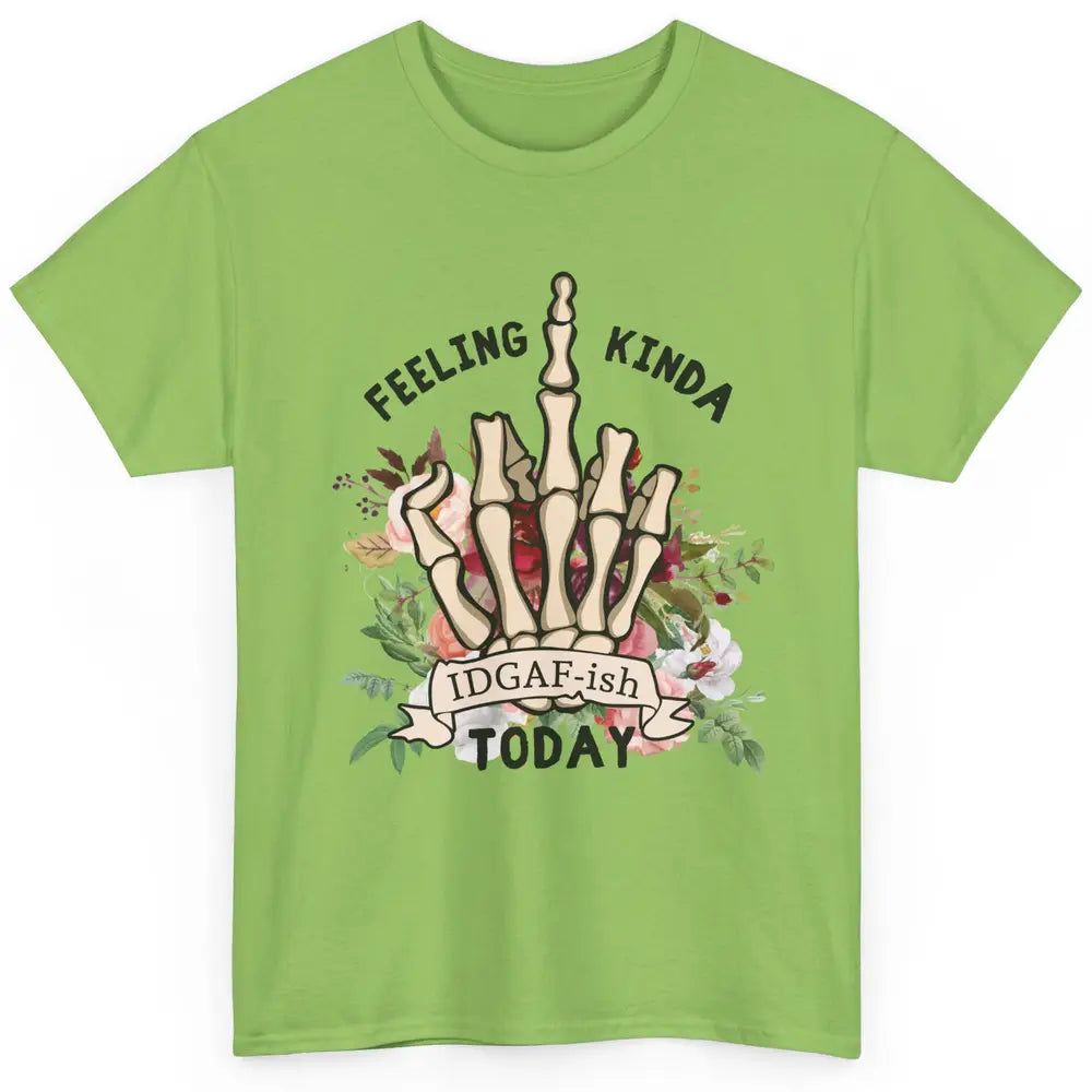 Floral Skeleton Hand Feeling Kinda IDGAF-ish Today Sarcastic Classic Unisex T-Shirt