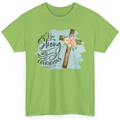 Floral Jesus Cross Be Strong And Courageous Bible Christian Classic Unisex T-Shirt