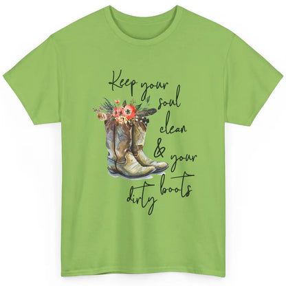 Floral Cowgirls Boots Keep Your Soul Clean Your Boots Dirty Classic Unisex T-Shirt