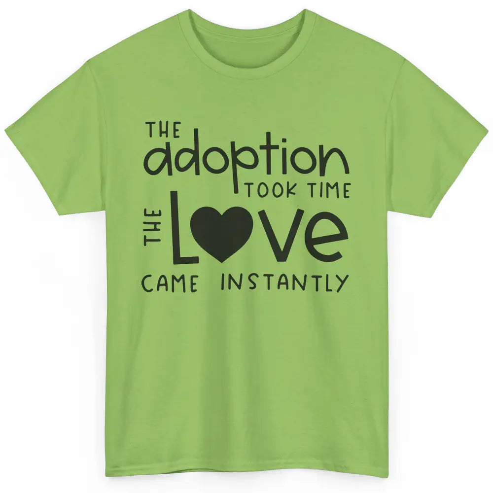 Foster Parents Care Adoption Took Time Love Come Instantly Classic Unisex T-Shirt