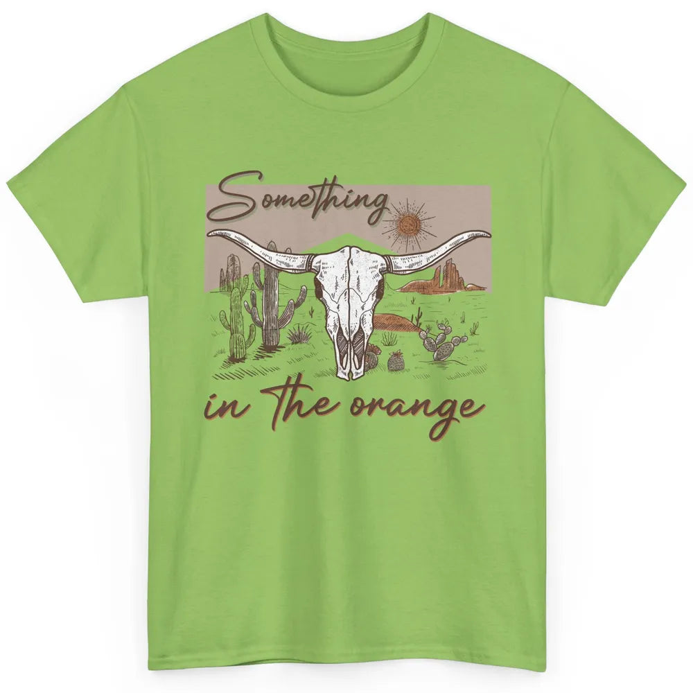 Desert Bull Skull Something In The Orange Western Country Classic Unisex T-Shirt