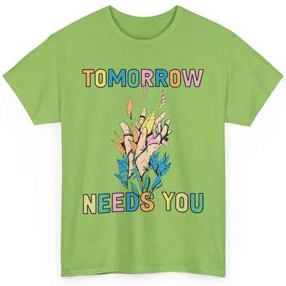 Tomorrow Needs You Therapist Be Kind Mental Health Matters Classic Unisex T-Shirt