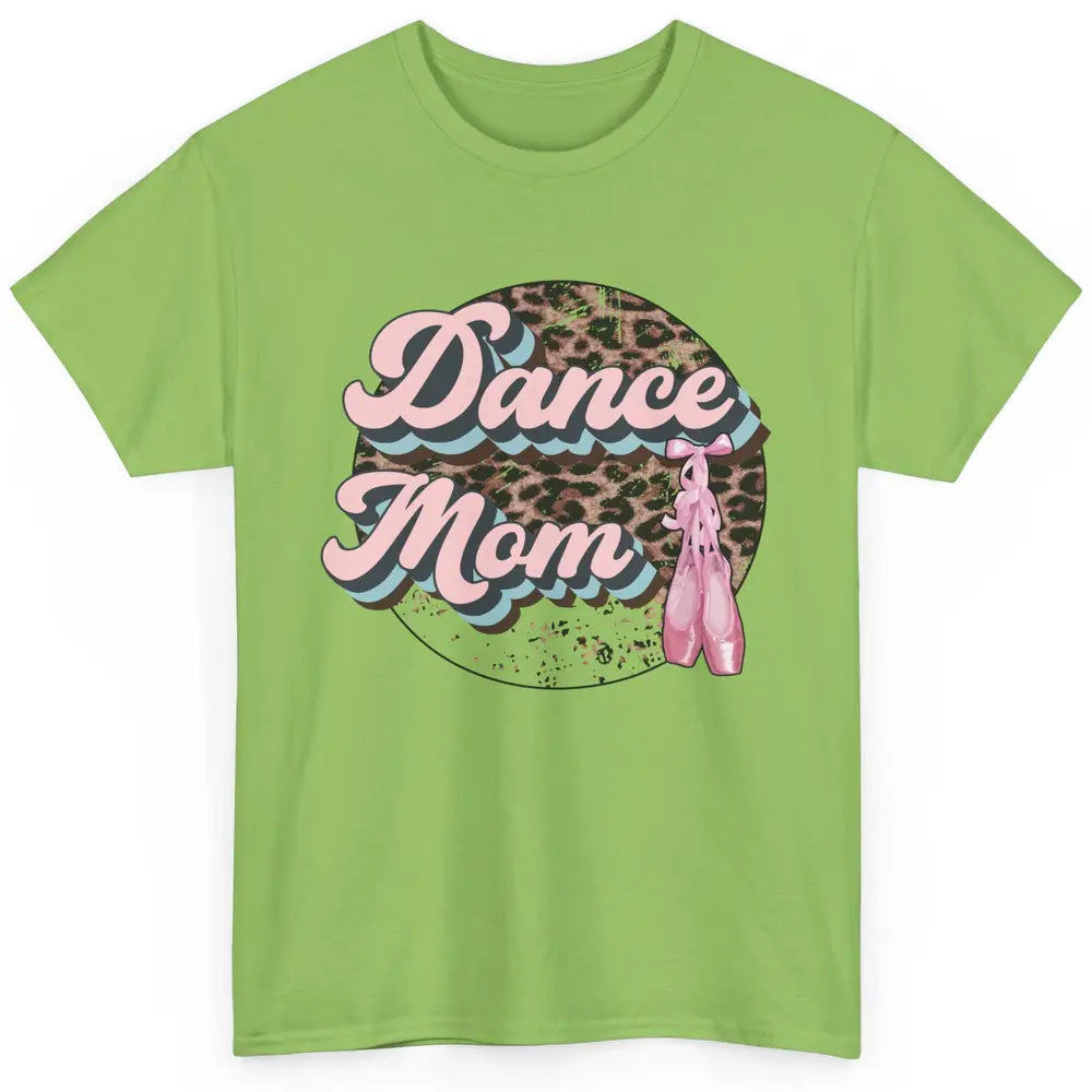 Dance Mom Leopard Ballet Shoes Ballet Dancing Mom Dance Mama Classic Unisex T-Shirt