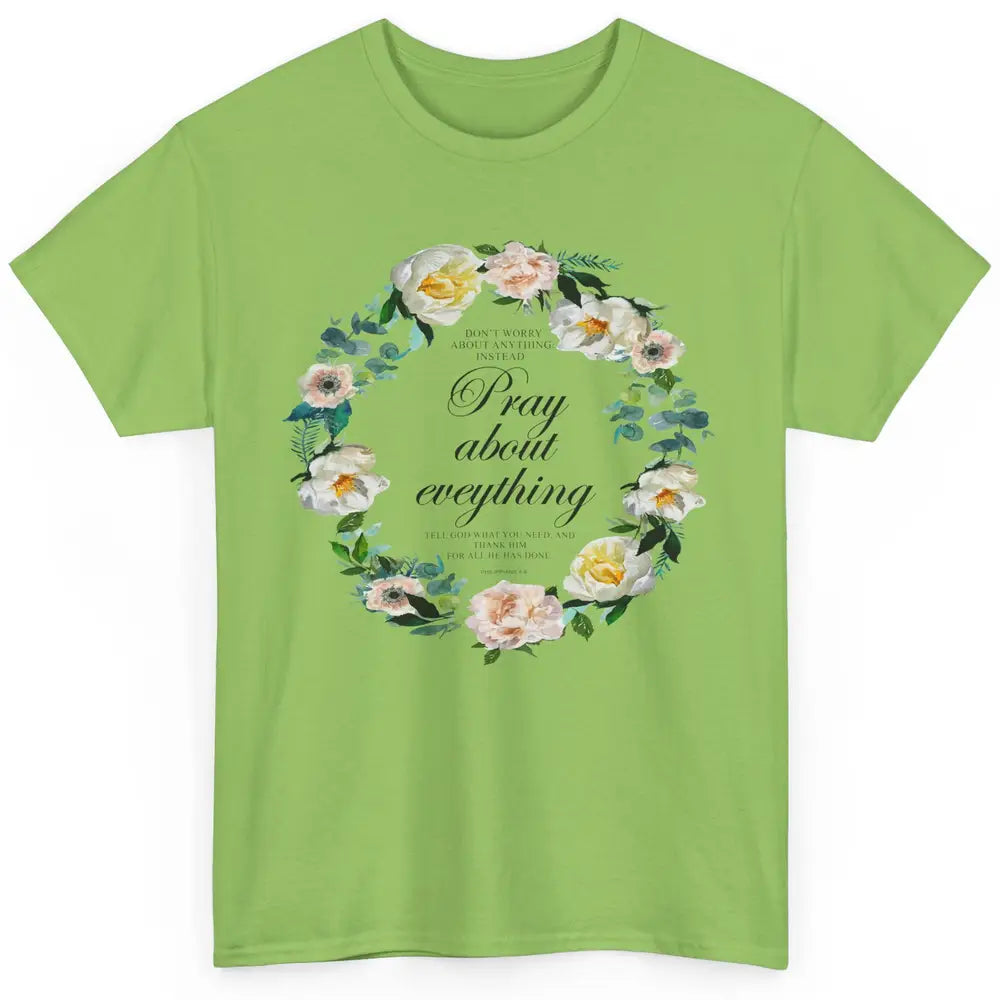 Christian Don't Worry Pray About Everything Bible Religious Classic Unisex T-Shirt