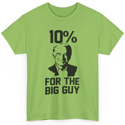 Funny Biden 10 Percent For Big Guy Anti Liberals Democrats Classic Unisex T-Shirt