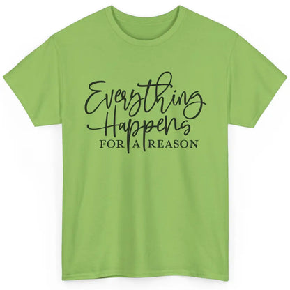 Everything Happens For A Reason Motivational Positive Mind Classic Unisex T-Shirt