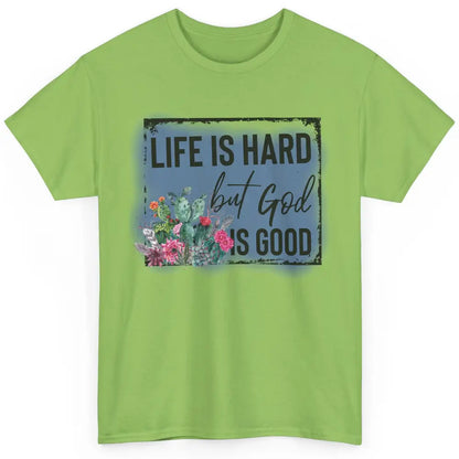 Floral Cactus Life Is Hard God Is Good Western Christian Classic Unisex T-Shirt