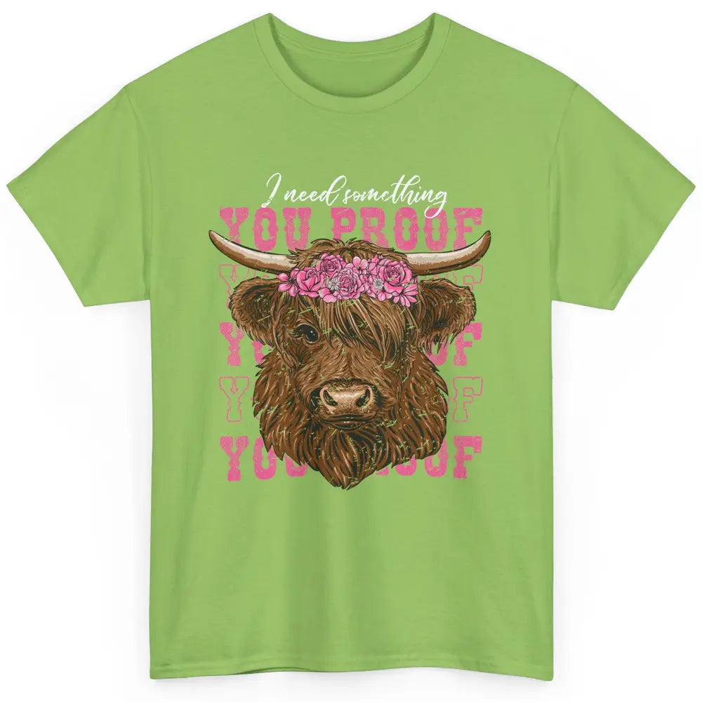 Floral Baby Highland Cow I Need Something You Proof Western Classic Unisex T-Shirt