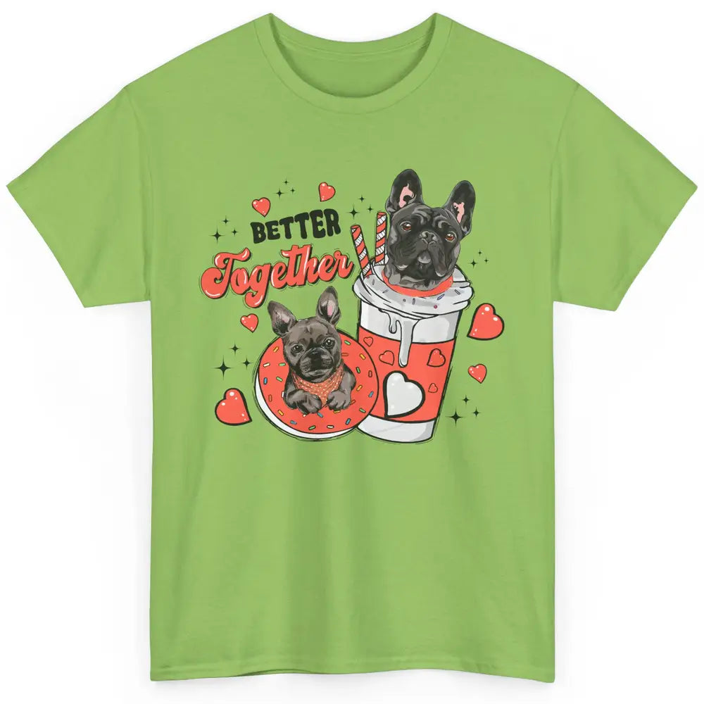 Better Together French Bulldog Valentine Day Frenchie Couple Classic Unisex T-Shirt