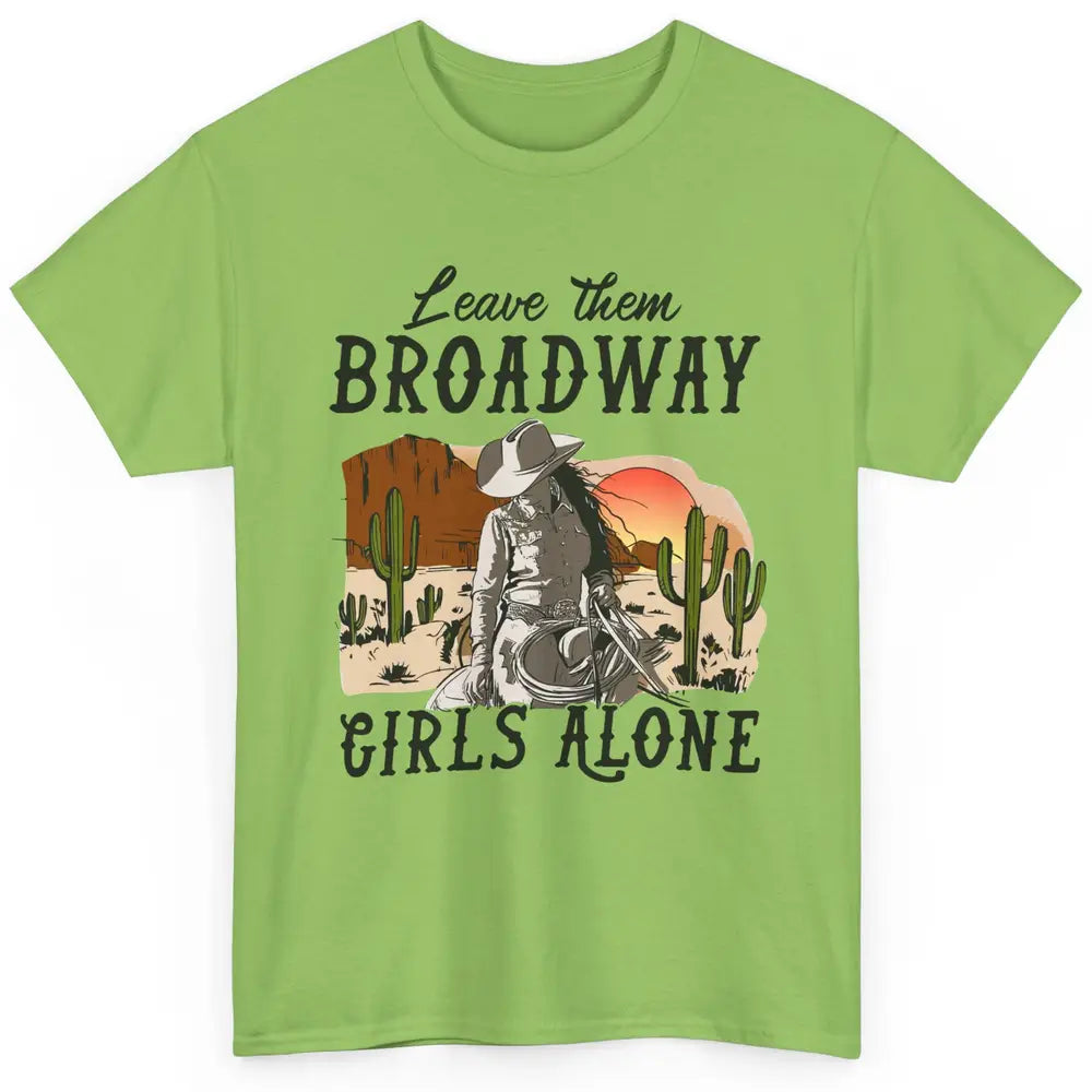 Cowgirl Desert Sunset Leave Them Broadway Girl Alone Western Classic Unisex T-Shirt