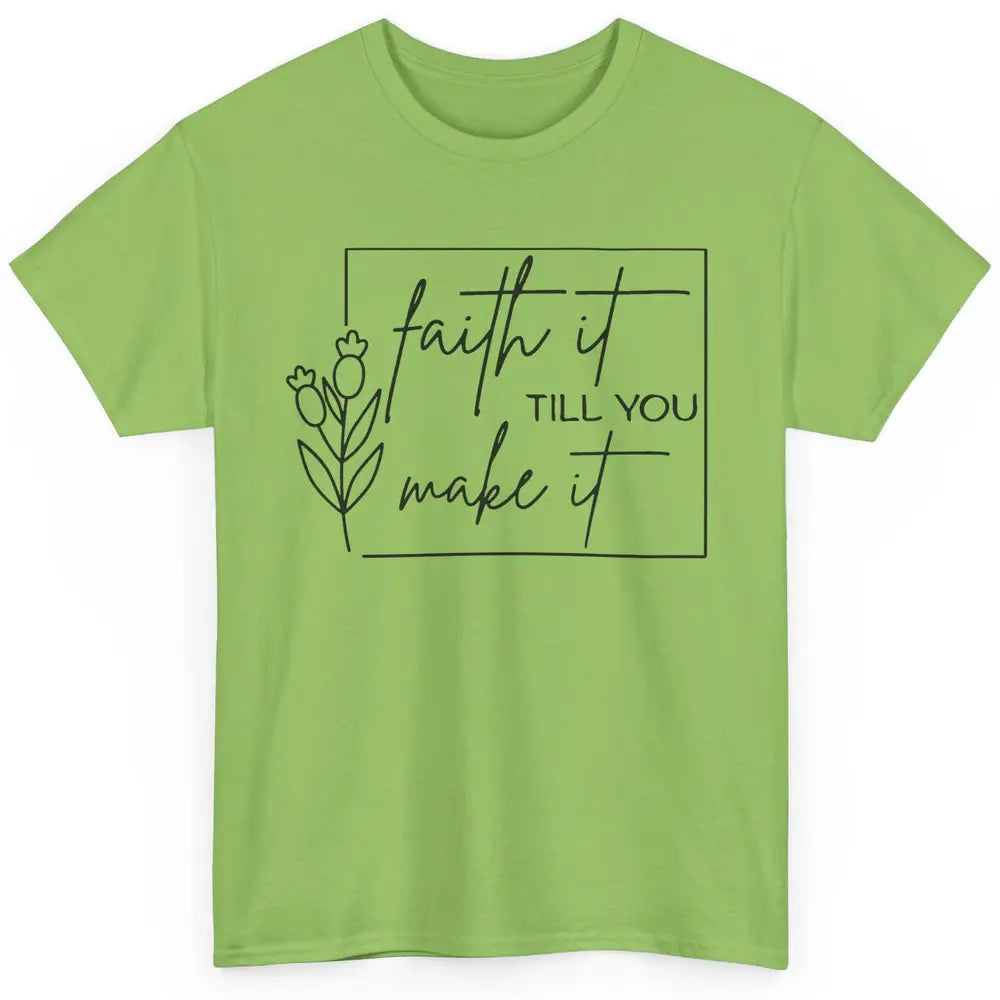 Faith It Till You Make It Bible Verse Christian Religious Classic Unisex T-Shirt