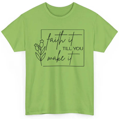 Faith It Till You Make It Bible Verse Christian Religious Classic Unisex T-Shirt