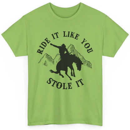 Vintage Cowboy Riding Horse Ride It Like You Stole Western Classic Unisex T-Shirt