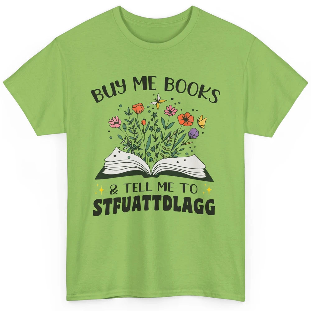 Buy Me Books and Tell Me to Stfuattdlagg Flowers Book Lovers Classic Unisex T-Shirt