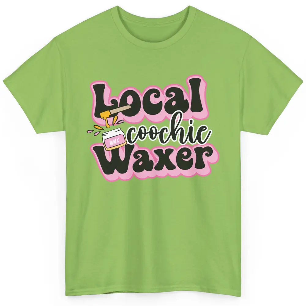 Wax Specialist Local Coochie Waxer Cosmetology Wax Hustler Classic Unisex T-Shirt