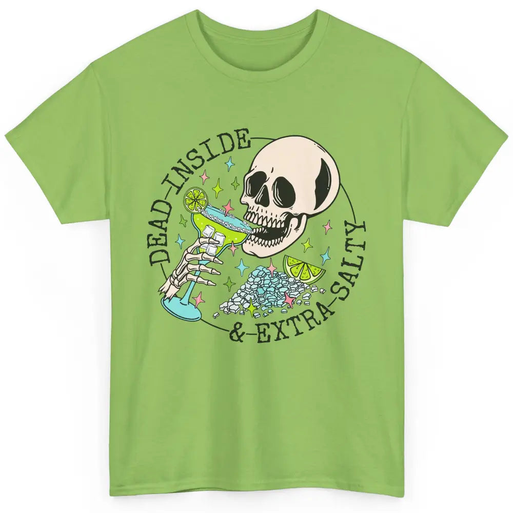 Dead Inside & Extra Salty Skull Drinking Margarita Tequila Classic Unisex T-Shirt