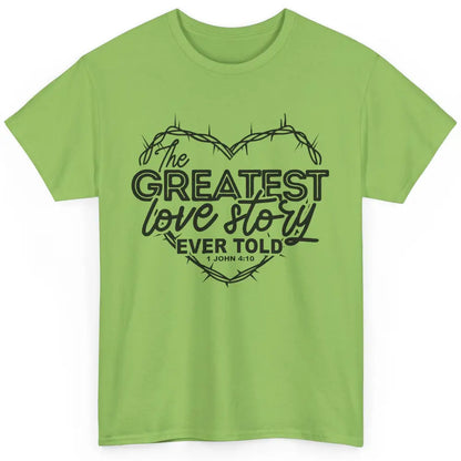 Christian The Greatest Love Story Ever Told Bible Religious Classic Unisex T-Shirt