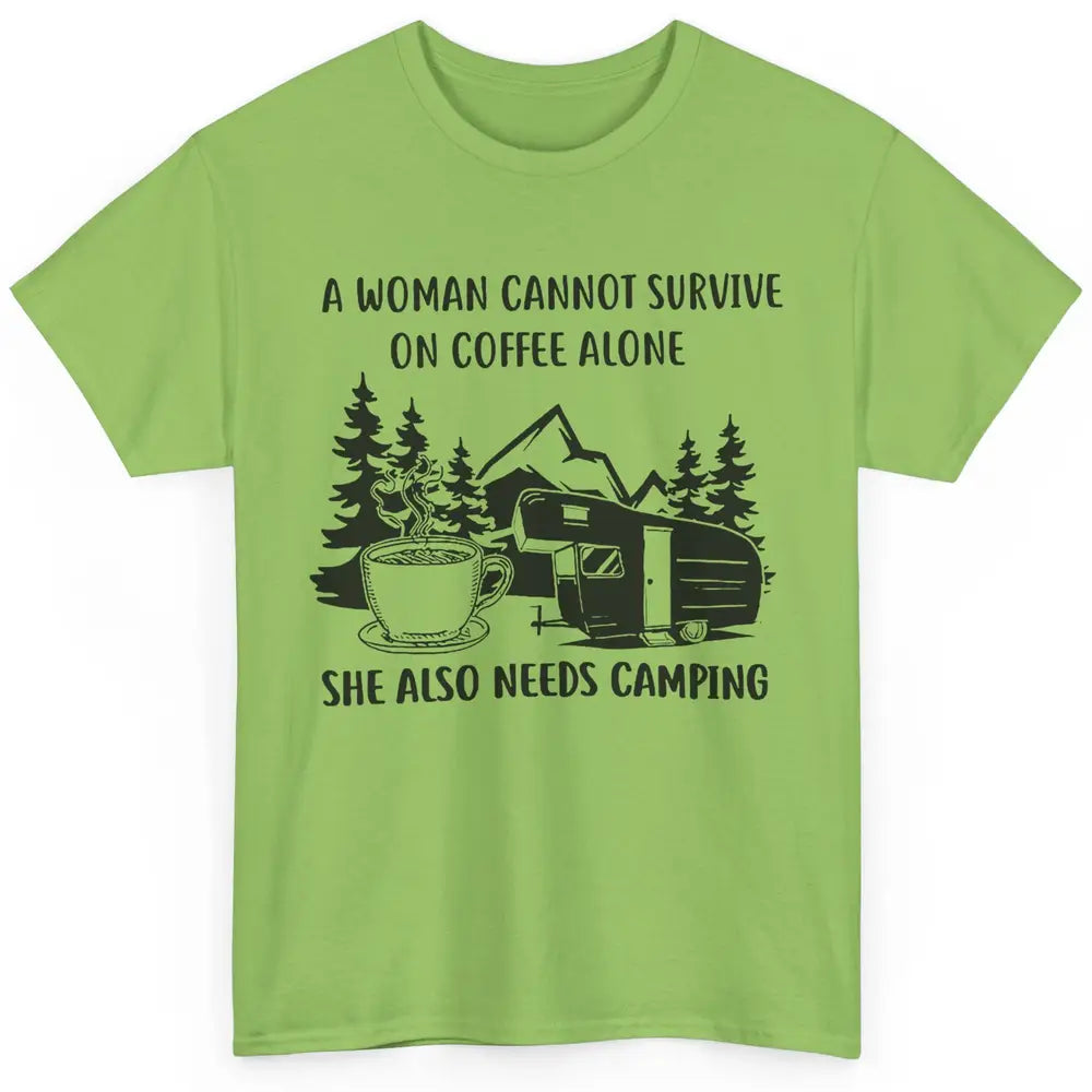 A Woman Cannot Survive On Coffee Alone She Also Need Camping Classic Unisex T-Shirt