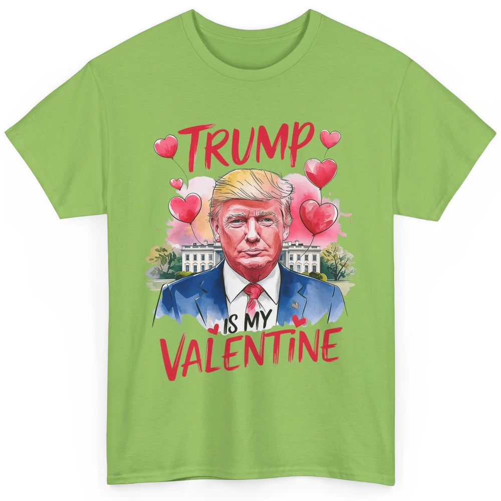 Trump Is My Valentine Funny Donald Trump President Valentine's Day Heart Sarcastic Love Classic Unisex T-Shirt