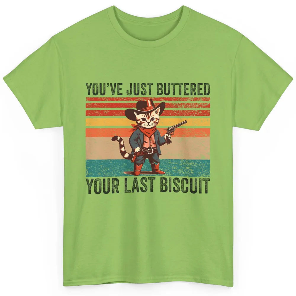 You've Just Buttered Your Last Biscuit Western Country Cat Cowboy Vintage Rodeo Kitten Sarcastic Classic Unisex T-Shirt