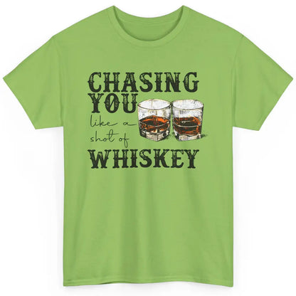 Chasing You Like Of Shot Whiskey Western Country Cowboy Gift Classic Unisex T-Shirt