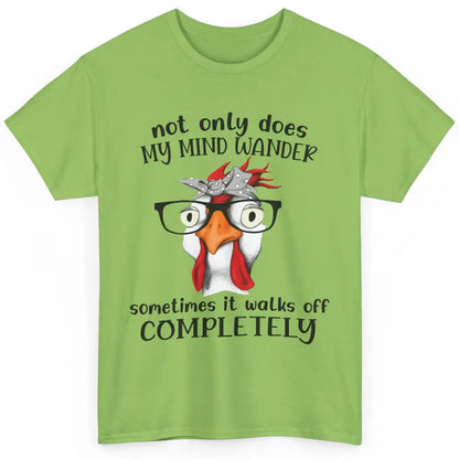 Funny Chicken Glasses Not Only Does My Mind Wander Farmers Classic Unisex T-Shirt