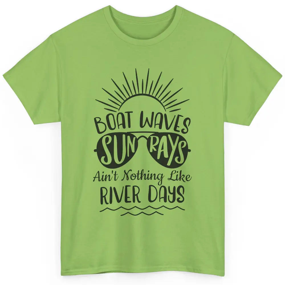 Boat Waves Sun Rays Ain't Nothing Like River Days Rive Life Classic Unisex T-Shirt