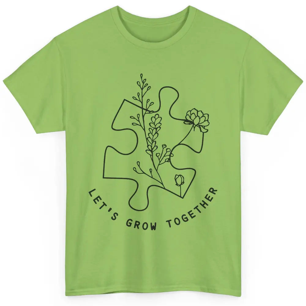 Autism Awareness Let's Grow Together Autism Teacher Gift Classic Unisex T-Shirt