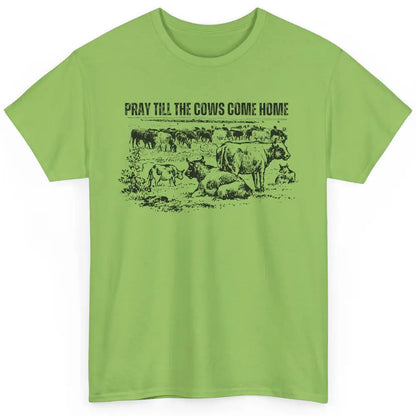 Funny Cattle Pray Till The Cows Come Home Western Country Classic Unisex T-Shirt