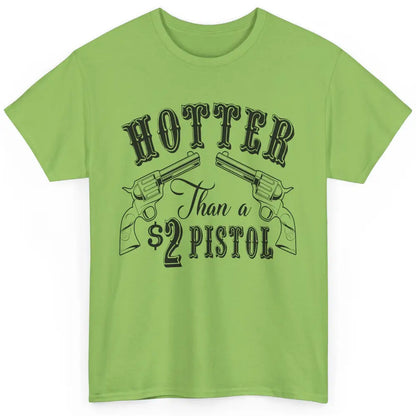 Cowboy Hotter Than A 2 Dollar Pistol Western Country Cowgirl Classic Unisex T-Shirt