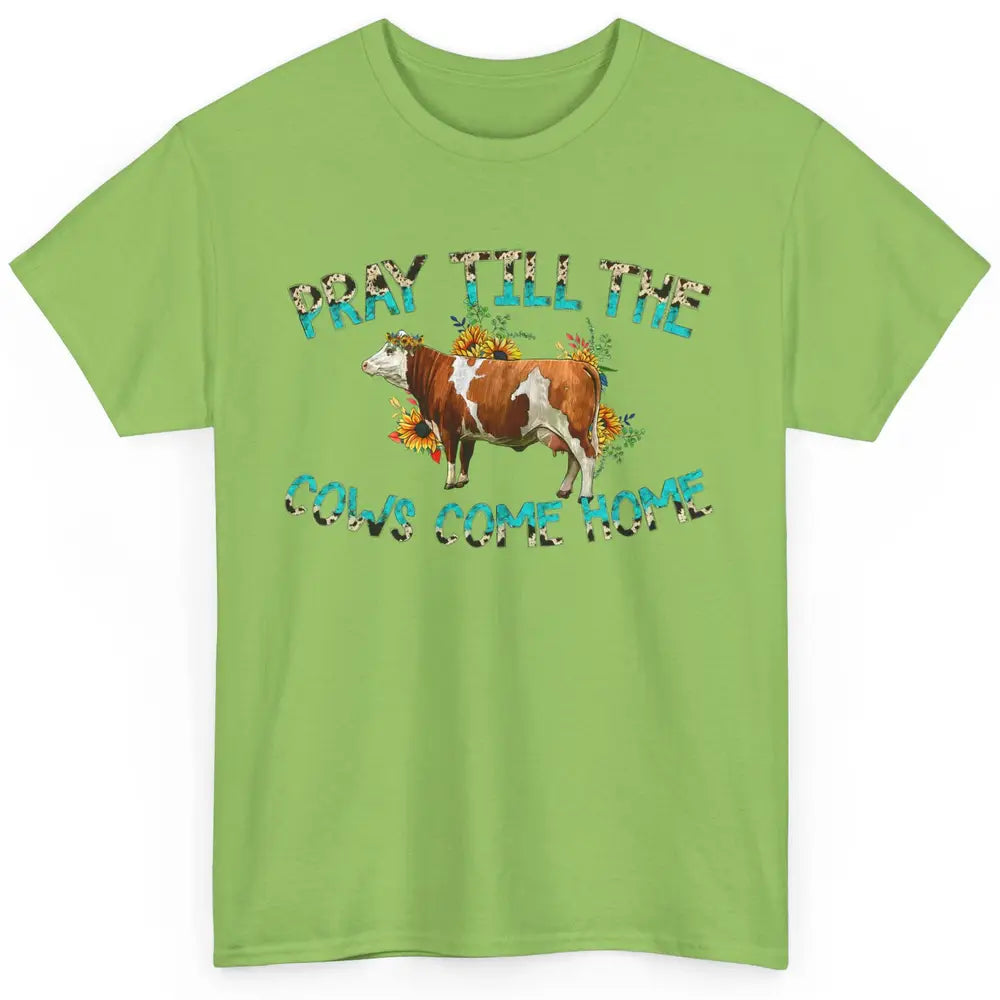 Sunflower Cow Pray Till The Cows Come Home Western Heifer Classic Unisex T-Shirt