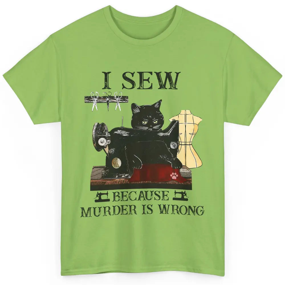 Funny Black Cat I Sew Because Murder Is Wrong Sewing Quilter Classic Unisex T-Shirt