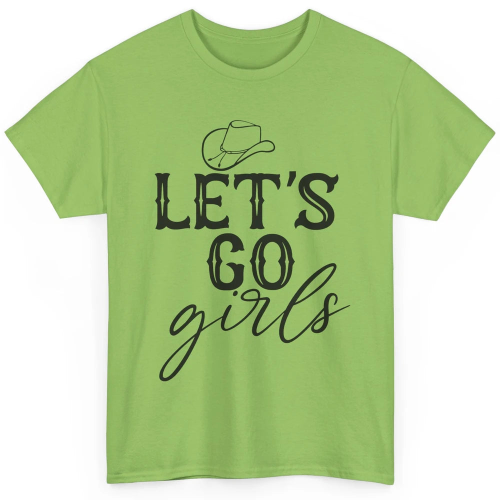 Cowboy Hat Let's Go Girls Western Country Cowgirl Gift Classic Unisex T-Shirt