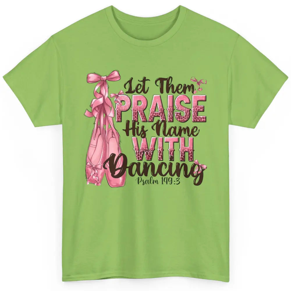 Ballerina Let Them Praise His Name With Dancing Bible Verse Classic Unisex T-Shirt