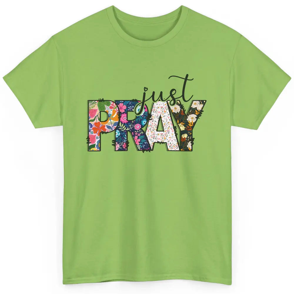 Floral Christian Just Pray Bible Religious Motivational Classic Unisex T-Shirt