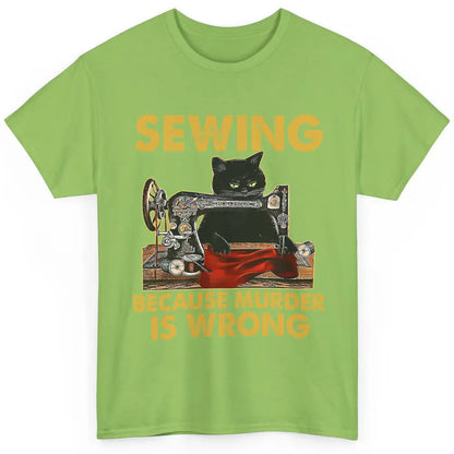 Funny Black Cat Sewing Because Murder Is Wrong Quilting Classic Unisex T-Shirt