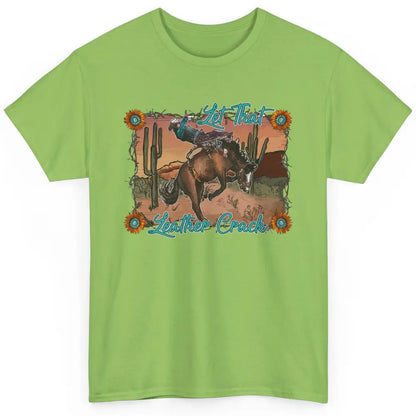 Cowboy Riding Horse Let That Leather Crack Western Desert Classic Unisex T-Shirt