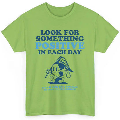 Earth Look For Something Positive Each Day Positive Life Classic Unisex T-Shirt