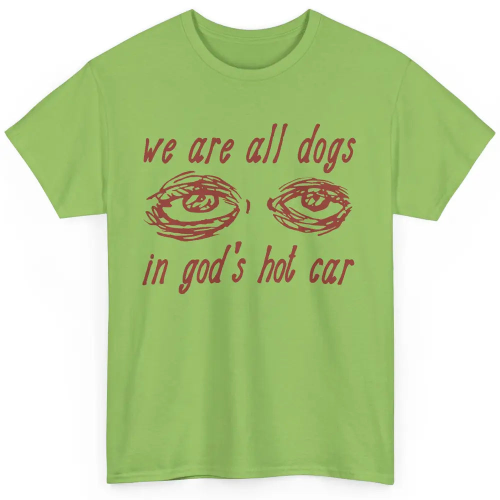 We Are All Dogs In God's Hot Car Oddly Funny Religious Jesus Classic Unisex T-Shirt