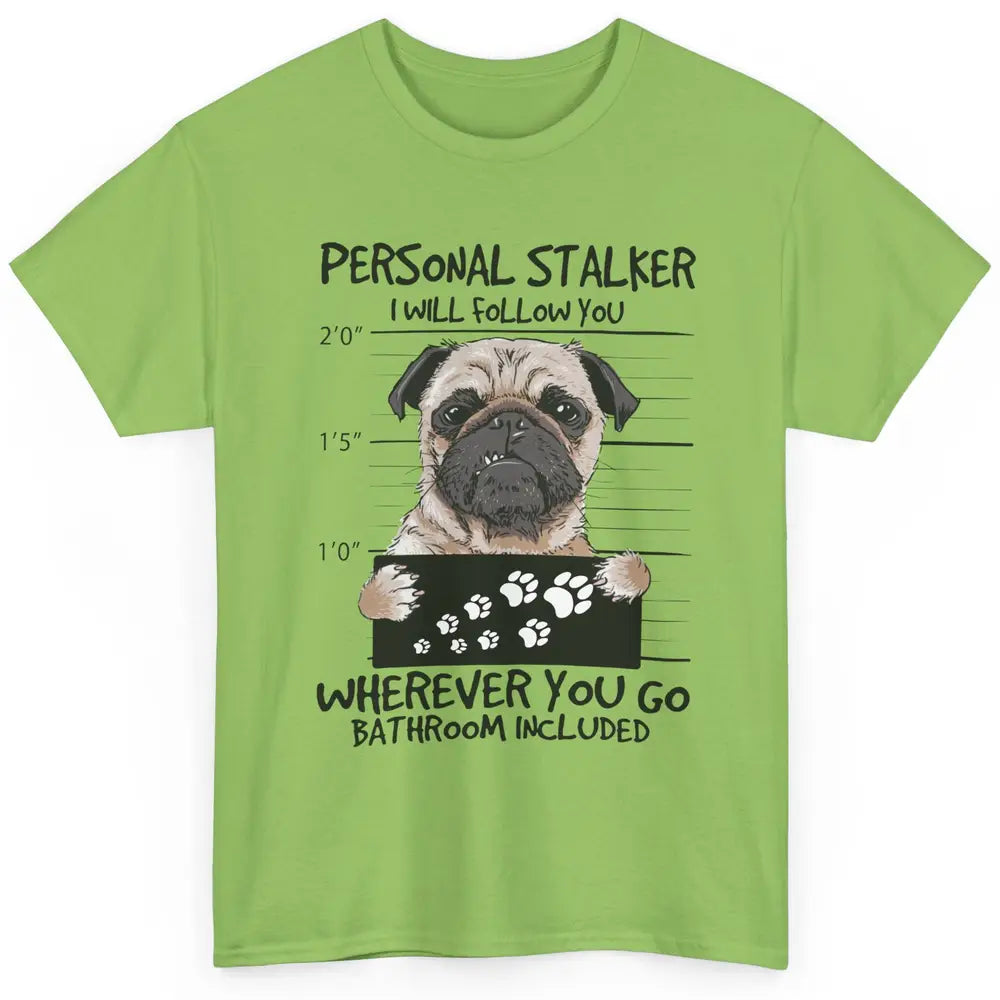 Dog Lovers Funny Pug Dog Personal Stalker I Will Follow You Classic Unisex T-Shirt